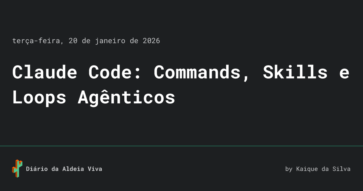 Poder Command Claude Code: Commands, Skills e Loops Agênticos • Diário da Aldeia Viva